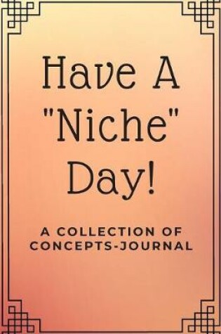 Cover of Have A "Niche" Day!