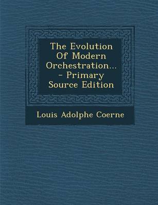 Book cover for The Evolution of Modern Orchestration... - Primary Source Edition