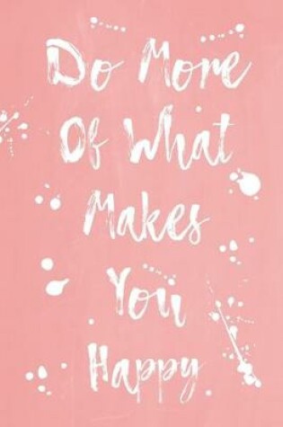 Cover of Pastel Splatter Journal - Do More Of What Makes You Happy (Peach)