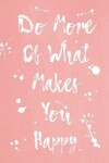 Book cover for Pastel Splatter Journal - Do More Of What Makes You Happy (Peach)