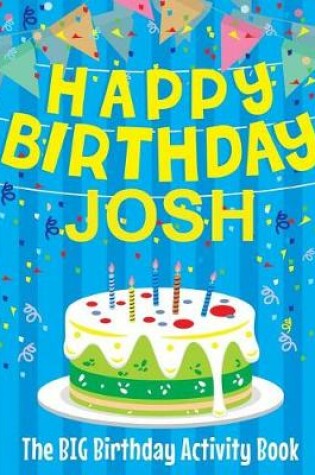 Cover of Happy Birthday Josh - The Big Birthday Activity Book