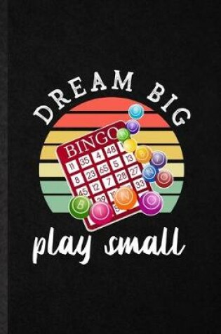 Cover of Dream Big Bingo Play Small