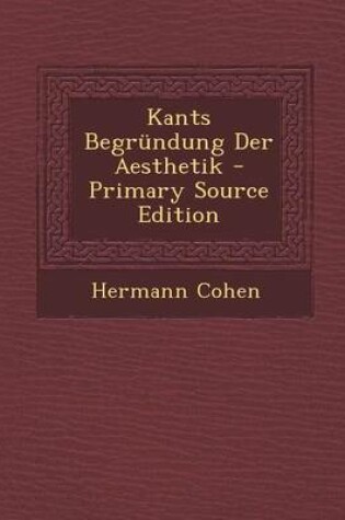 Cover of Kants Begrundung Der Aesthetik - Primary Source Edition