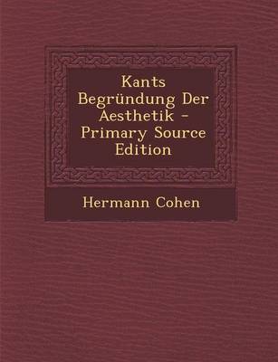 Book cover for Kants Begrundung Der Aesthetik - Primary Source Edition