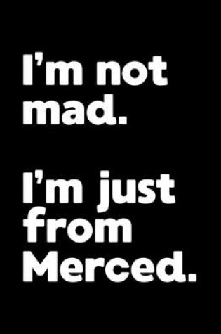 Cover of I'm not mad. I'm just from Merced.