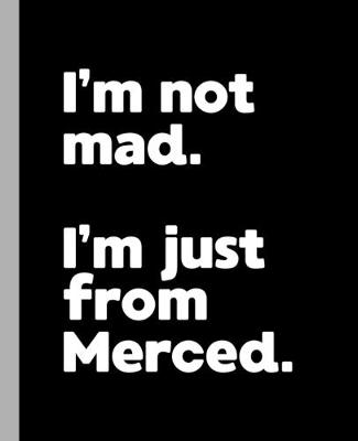 Book cover for I'm not mad. I'm just from Merced.