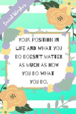 Cover of Your position in life and what you do doesn't matter as much as how you do what you do