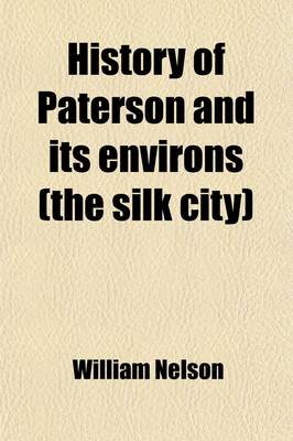 Book cover for History of Paterson and Its Environs (the Silk City) (Volume 1); Historical- Genealogical - Biographical