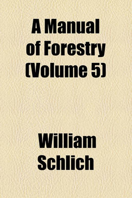 Book cover for A Manual of Forestry (Volume 5)