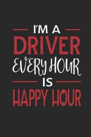 Cover of I'm a Driver Every Hour Is Happy Hour