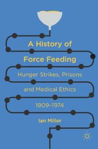 Cover of A History of Force Feeding