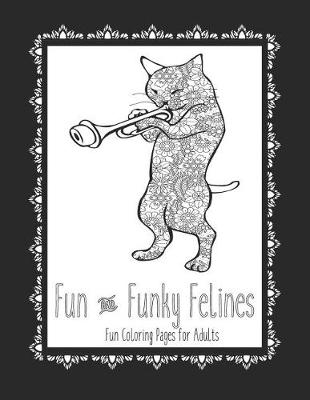 Book cover for Fun and Funky Felines Fun Coloring Pages for Adults