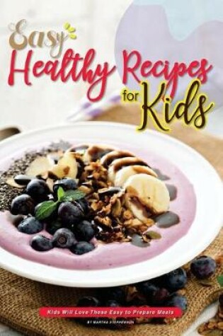 Cover of Easy Healthy Recipes for Kids