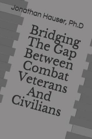 Cover of Bridging the Gap Between Combat Veterans and Civilians