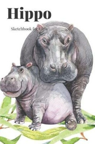 Cover of Hippo Sketchbook for Girls
