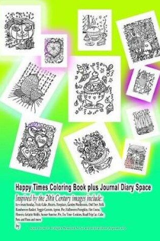 Cover of Happy Times Coloring Book plus Journal Diary Space Inspired by the 20th Century images include