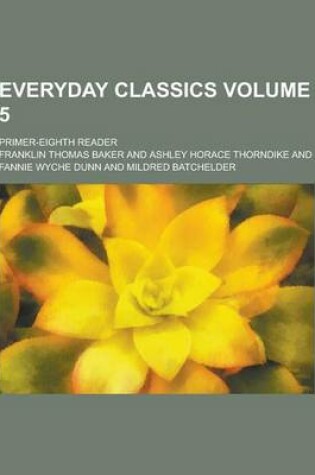 Cover of Everyday Classics; Primer-Eighth Reader Volume 5