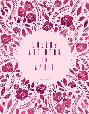 Book cover for Queens Are Born in April. Journal to Write in