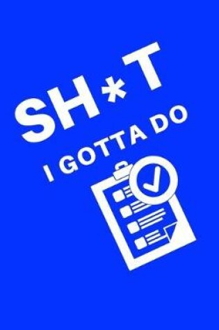 Cover of Sh*t I Gotta Do