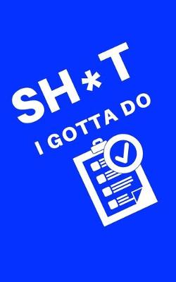 Book cover for Sh*t I Gotta Do