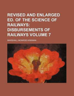 Book cover for Revised and Enlarged Ed. of the Science of Railways; Disbursements of Railways Volume 7