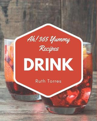 Book cover for Ah! 365 Yummy Drink Recipes