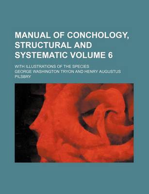 Book cover for Manual of Conchology, Structural and Systematic Volume 6; With Illustrations of the Species