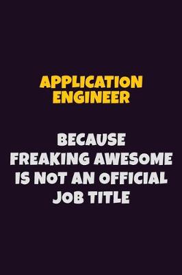 Book cover for Application Engineer, Because Freaking Awesome Is Not An Official Job Title