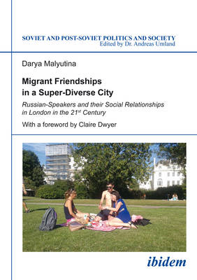 Cover of Migrant Friendships in a Super–Diverse City – Russian–Speakers and their Social Relationships in London in the 21st Century