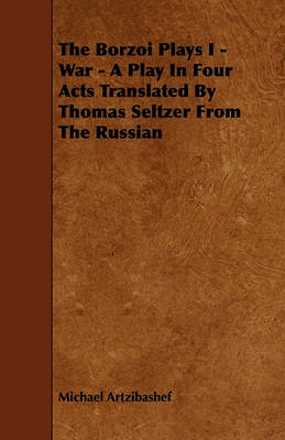 Book cover for The Borzoi Plays I - War - A Play In Four Acts Translated By Thomas Seltzer From The Russian