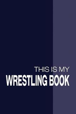 Book cover for This Is My Wrestling Book