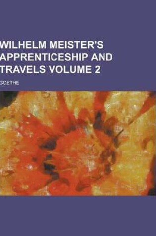 Cover of Wilhelm Meister's Apprenticeship and Travels Volume 2