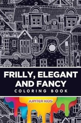 Cover of Frilly, Elegant and Fancy Coloring Book