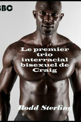 Cover of Le premier trio interracial bisexuel de Craig