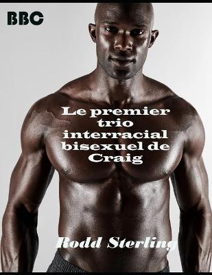 Book cover for Le premier trio interracial bisexuel de Craig