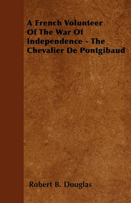 Book cover for A French Volunteer Of The War Of Independence - The Chevalier De Pontgibaud