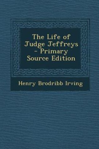 Cover of The Life of Judge Jeffreys - Primary Source Edition