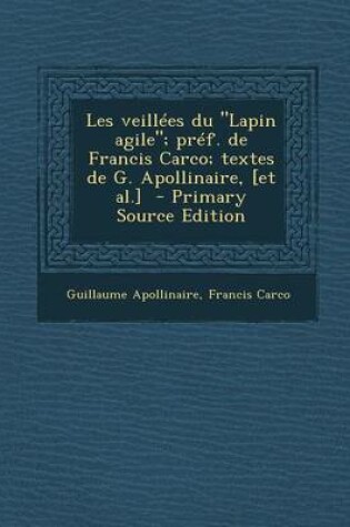 Cover of Les Veillees Du Lapin Agile; Pref. de Francis Carco; Textes de G. Apollinaire, [Et Al.] - Primary Source Edition