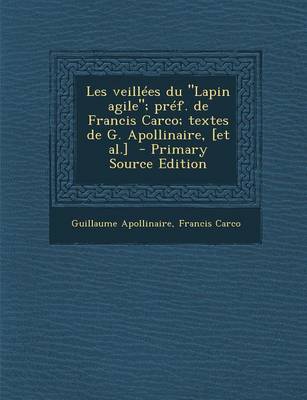 Book cover for Les Veillees Du Lapin Agile; Pref. de Francis Carco; Textes de G. Apollinaire, [Et Al.] - Primary Source Edition