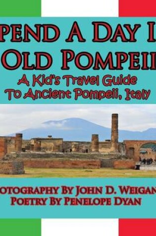 Cover of Spend A Day In Old Pompeii, A Kid's Travel Guide To Ancient Pompeii, Italy