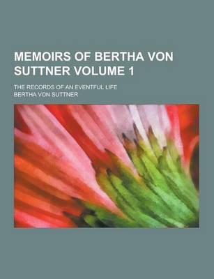 Book cover for Memoirs of Bertha Von Suttner; The Records of an Eventful Life Volume 1