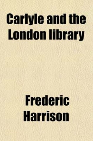 Cover of Carlyle and the London Library; Account of Its Foundation
