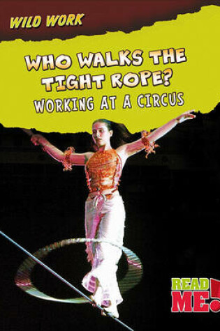 Cover of Who Walks the Tightrope?: Working at a Circus