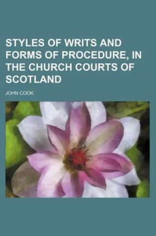 Cover of Styles of Writs and Forms of Procedure, in the Church Courts of Scotland