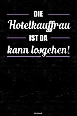 Book cover for Die Hotelkauffrau ist da kann losgehen! Notizbuch