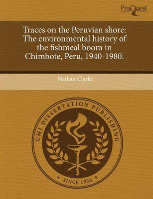 Book cover for Traces on the Peruvian Shore: The Environmental History of the Fishmeal Boom in Chimbote