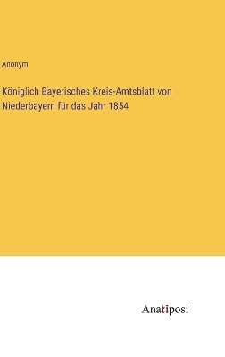 Book cover for Königlich Bayerisches Kreis-Amtsblatt von Niederbayern für das Jahr 1854