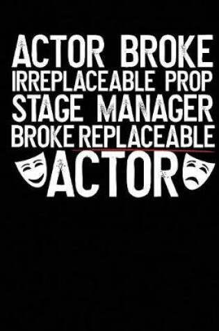 Cover of Actor Broke Irreplaceable Prop Stage Manager Broke Replaceable Actor