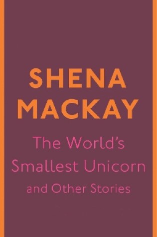 Cover of The World's Smallest Unicorn and Other Stories