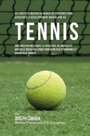 Cover of Des Recettes Maison De Barres De Proteines Pour Accelerer Le Developpement Musculaire Au Tennis